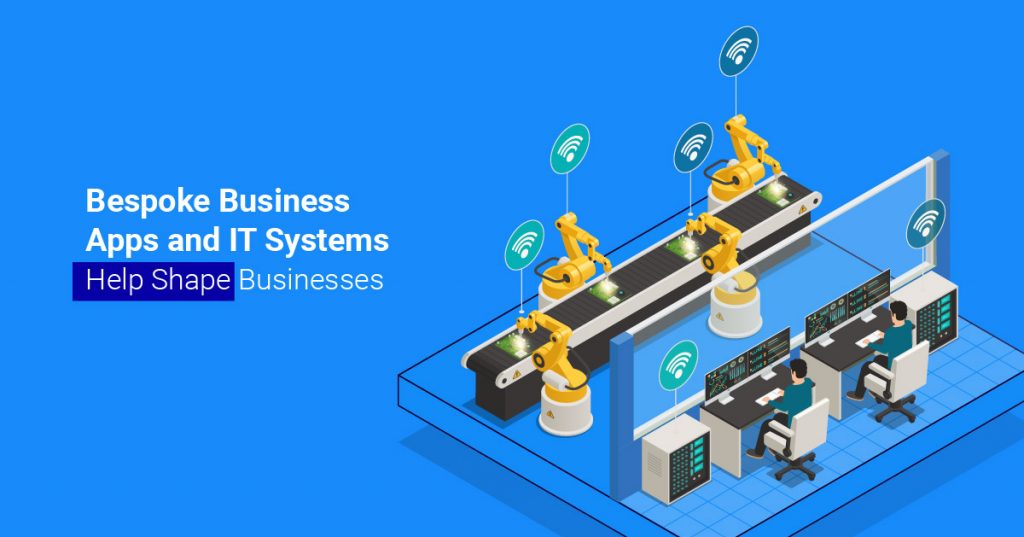 Bespoke Business Apps and IT Systems Help Shape Businesses